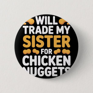 Will Trade Sister For Chicken Nuggets Boys Humour 6 Cm Round Badge