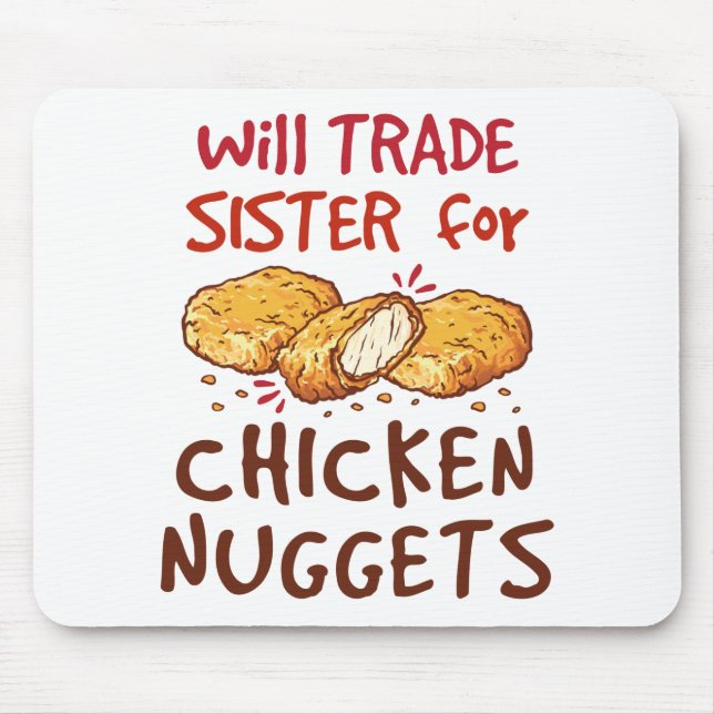 Will Trade Sister for Chicken Nuggets Nugget Lover Mouse Pad (Front)