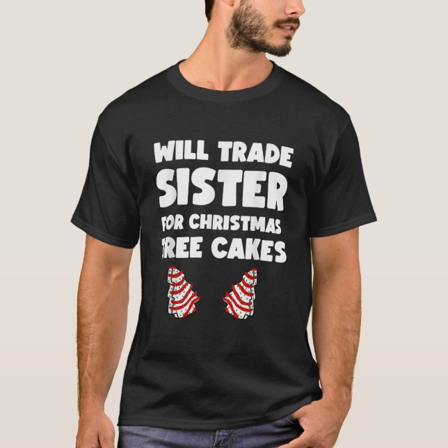 Will Trade Sister For Christmas Tree Cakes  T-Shirt (Front)