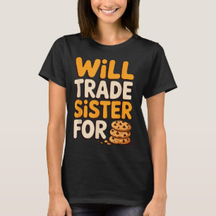 Will Trade Sister For Cookies Funny Thanksgiving B T-Shirt