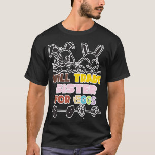 Will Trade Sister For Easter Candy And Eggs Easte T-Shirt