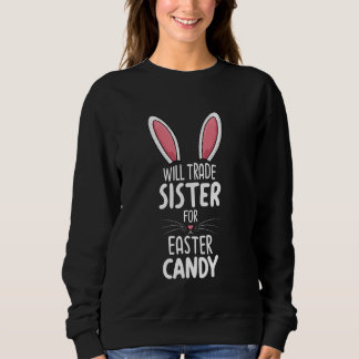 Will Trade Sister For Easter Candy Bunny Face Sweatshirt