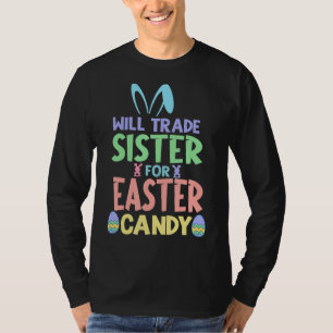 Will Trade Sister For Easter Candy Chocolate Funny T-Shirt