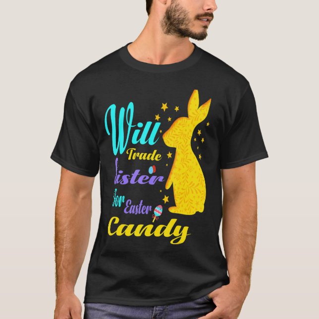 Will Trade sister For Easter Candy cute Easter Can T-Shirt (Front)