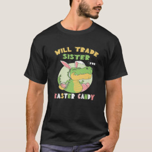Will Trade Sister For Easter Candy Dinosaur T Rex T-Shirt