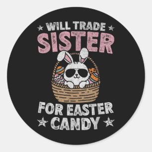 Will Trade Sister For Easter Candy Funny Boys Kids Classic Round Sticker