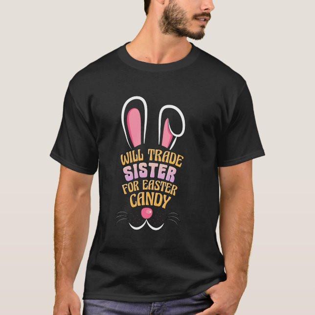 Will Trade Sister for Easter Candy Funny Easter Br T-Shirt (Front)