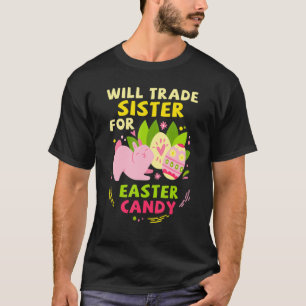 Will Trade Sister For Easter Candy Funny Easter Da T-Shirt