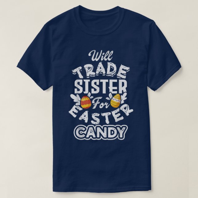 Will Trade Sister For Easter Candy Funny Egg Bunny T-Shirt (Design Front)