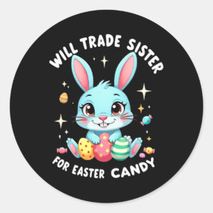 Will Trade Sister For Easter Candy Funny Family Bo Classic Round Sticker