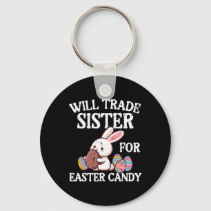 Will Trade Sister For Easter Candy Funny Family Bo Key Ring