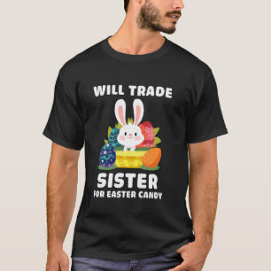 Will Trade Sister For Easter Candy Funny Family Bo T-Shirt