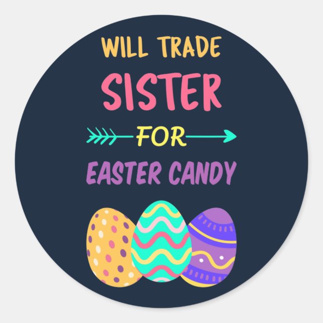 Will Trade Sister For Easter Candy I Classic Round Sticker (Front)