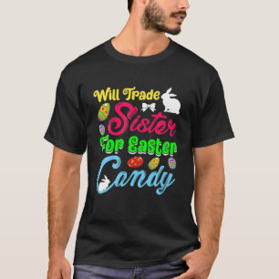 Will Trade Sister For Easter Candy Kids Spring Bun T-Shirt