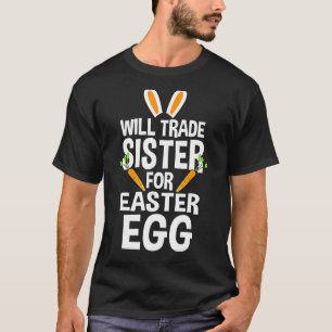 Will Trade Sister For Easter Egg Easter T-Shirt