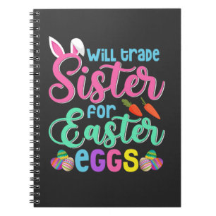 Will Trade Sister for Easter Eggs, Happy Easter Notebook