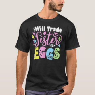 Will Trade Sister For Eggs Easter Day Kids Toddler T-Shirt
