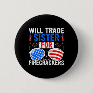 Will Trade Sister For Firecrackers 4th Of July Fir 6 Cm Round Badge