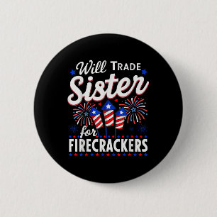 Will Trade Sister For Firecrackers Funny 4th Of Ju 6 Cm Round Badge