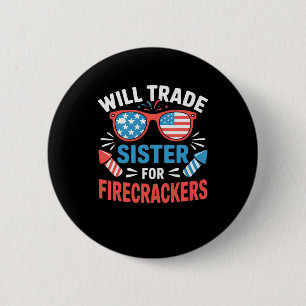 Will Trade Sister For Firecrackers Funny 4th Of Ju 6 Cm Round Badge