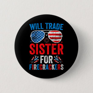 Will Trade Sister For Firecrackers Funny 4th Of Ju 6 Cm Round Badge
