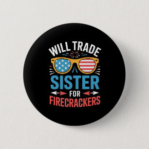 Will Trade Sister For Firecrackers Funny 4th Of Ju 6 Cm Round Badge