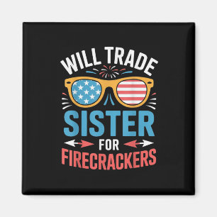 Will Trade Sister For Firecrackers Funny 4th Of Ju Magnet