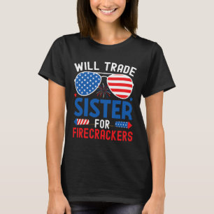 Will Trade Sister For Firecrackers Funny 4th Of Ju T-Shirt