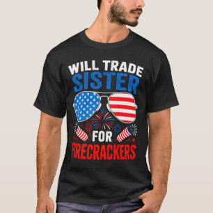 Will trade sister for firecrackers funny 4th of T-Shirt