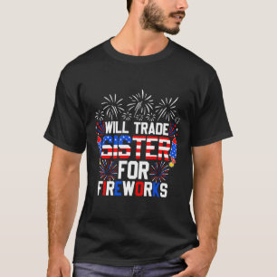 Will Trade Sister For Fireworks Funny 4th Of July T-Shirt