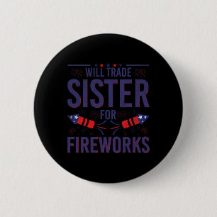 Will Trade Sister For Fireworks Sister Brother 4th 6 Cm Round Badge