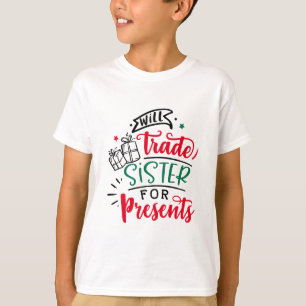 Will Trade Sister For Gifts   Christmas Holiday T-Shirt