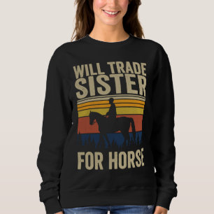Will Trade Sister For Horse  Horses Sister Sweatshirt