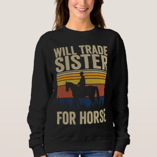 Will Trade Sister For Horse  Horses Sister Sweatshirt