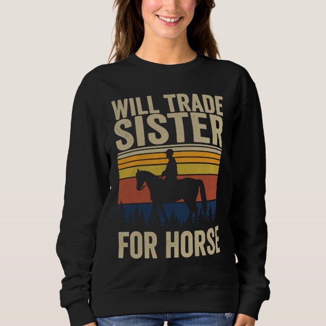 Will Trade Sister For Horse  Horses Sister Sweatshirt (Front)