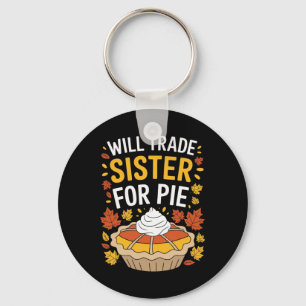 Will Trade Sister For Pie Fall Family Kids Boys Th Key Ring