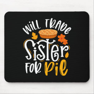 Will Trade Sister for Pie Funny Fall Thanksgiving Mouse Pad