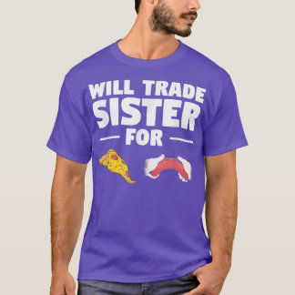 Will Trade Sister For Pizza And Video Game Gaming  T-Shirt