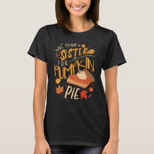 Will Trade Sister For Pumpkin Pie T-Shirt