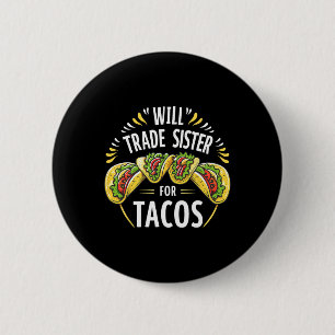Will Trade Sister For Tacos Humour Brother Boys Fa 6 Cm Round Badge