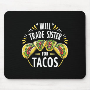 Will Trade Sister For Tacos Humour Brother Boys Fa Mouse Pad