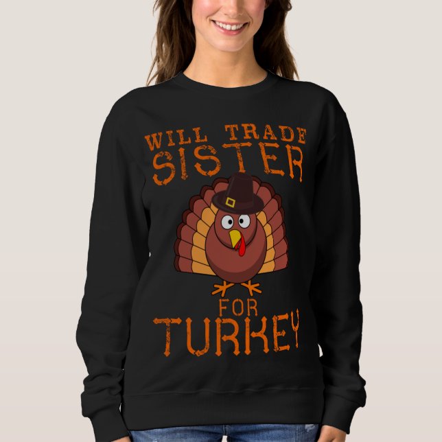 Will Trade Sister for Turkey Cute Thanksgiving Chr Sweatshirt (Front)
