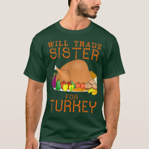 Will Trade Sister for Turkey Cute Thanksgiving Chr T-Shirt