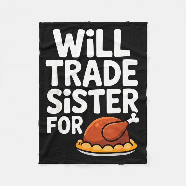 Will Trade Sister For Turkey Funny Thanksgiving Di Fleece Blanket (Front)
