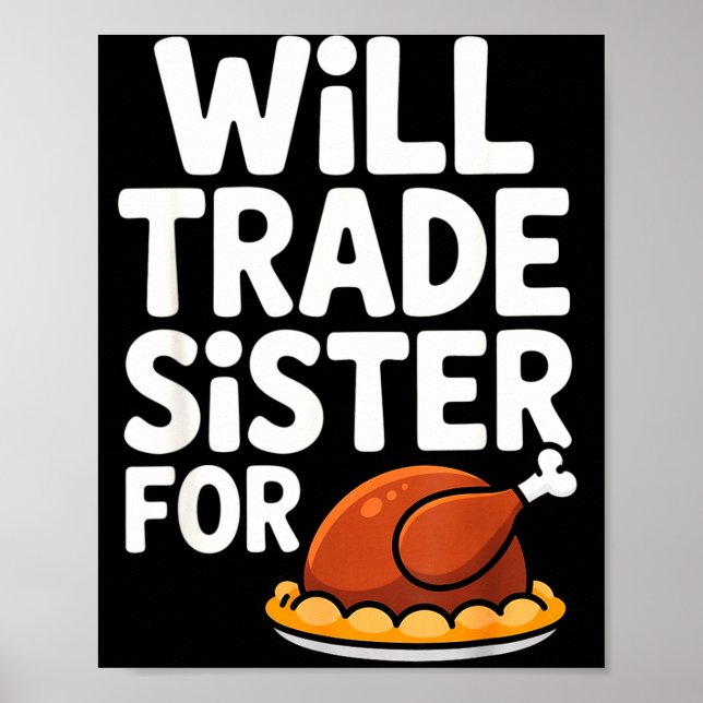 Will Trade Sister For Turkey Funny Thanksgiving Di Poster (Front)