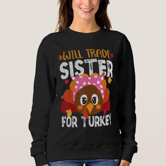 Will Trade Sister For Turkey Matching Thanksgiving Sweatshirt (Front)