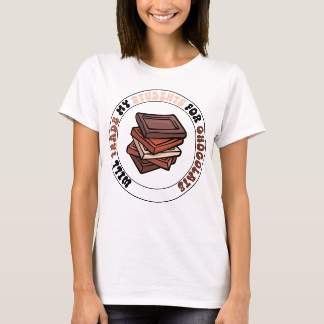 Will Trade Students For Chocolate cool teacher T-Shirt (Front)