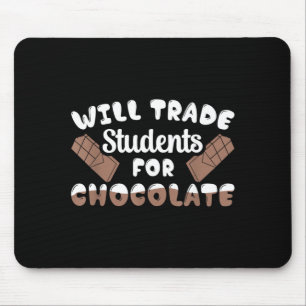 Will Trade Students For Chocolate Educator Mouse Pad