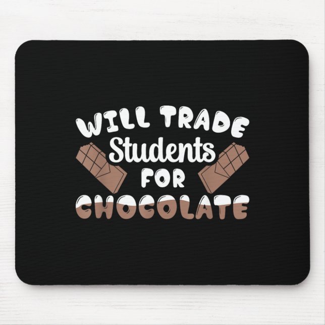 Will Trade Students For Chocolate Educator Mouse Pad (Front)