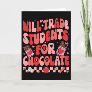 Will Trade Students For Chocolate Teacher Valentin Card
